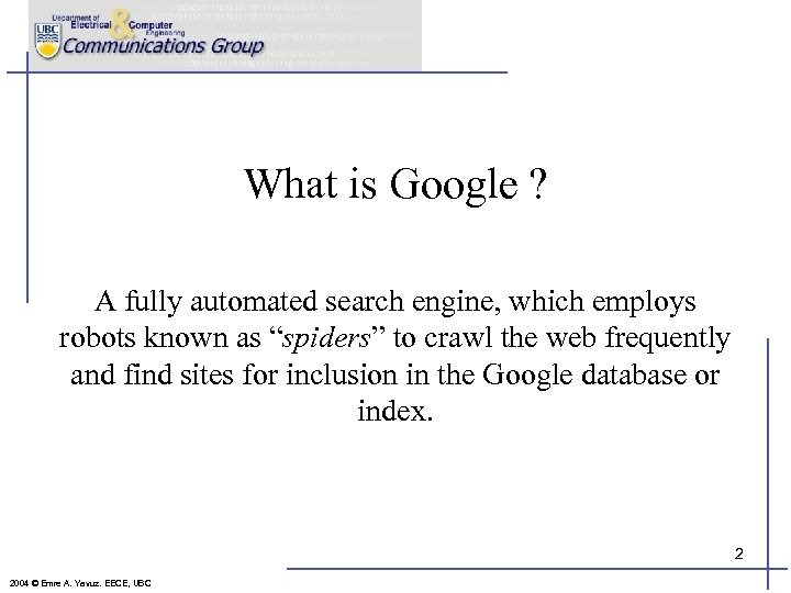 What is Google ? A fully automated search engine, which employs robots known as