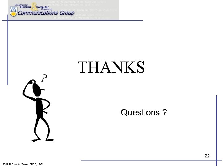 THANKS Questions ? 22 2004 © Emre A. Yavuz. EECE, UBC 