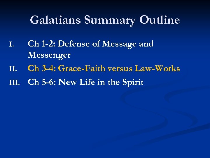 Galatians Summary Outline Ch 1 -2: Defense of Message and Messenger II. Ch 3
