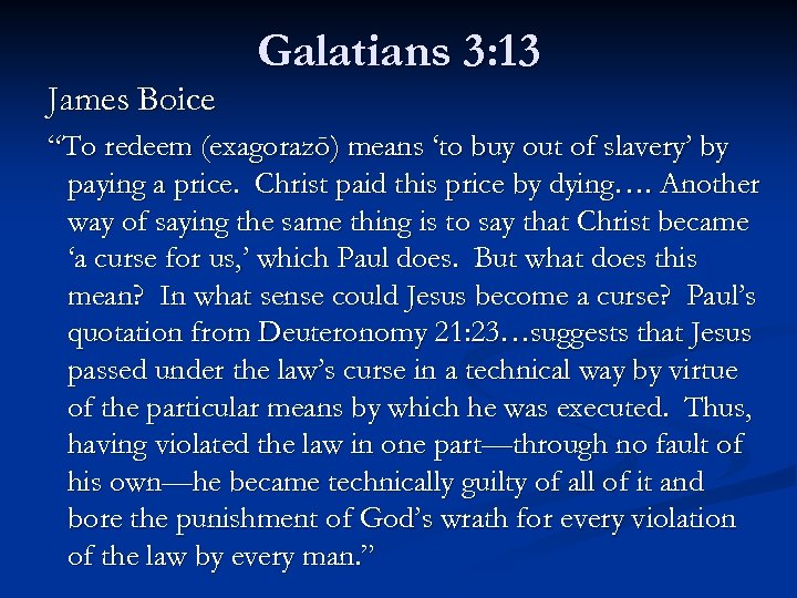 James Boice Galatians 3: 13 “To redeem (exagorazō) means ‘to buy out of slavery’