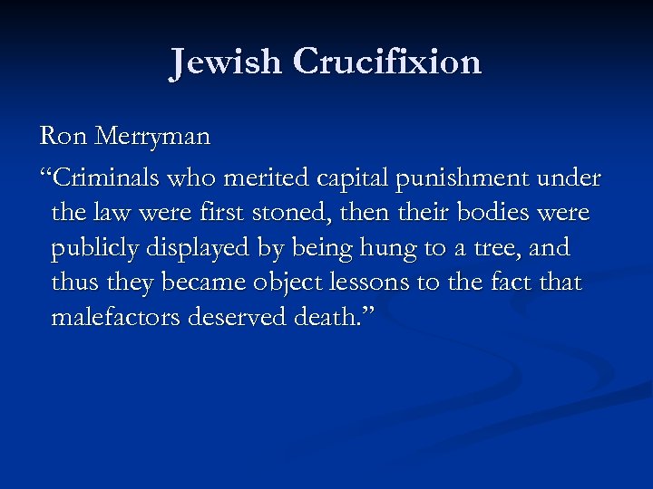 Jewish Crucifixion Ron Merryman “Criminals who merited capital punishment under the law were first