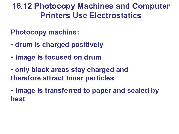 16. 12 Photocopy Machines and Computer Printers Use Electrostatics Photocopy machine: • drum is