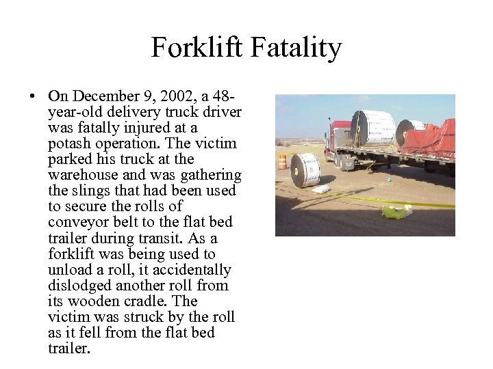 Forklift Fatality • On December 9, 2002, a 48 year-old delivery truck driver was
