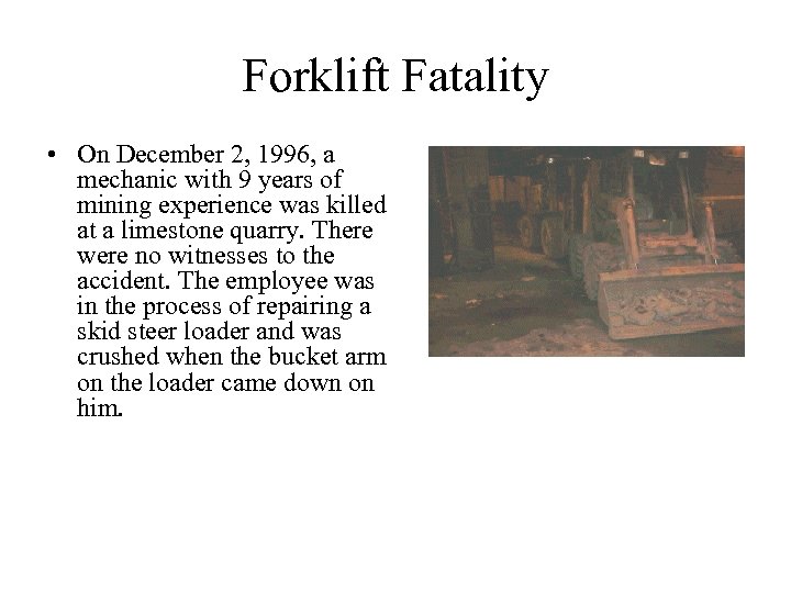 Forklift Fatality • On December 2, 1996, a mechanic with 9 years of mining
