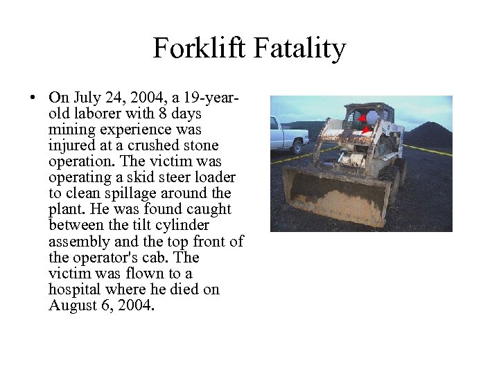 Forklift Fatality • On July 24, 2004, a 19 -yearold laborer with 8 days