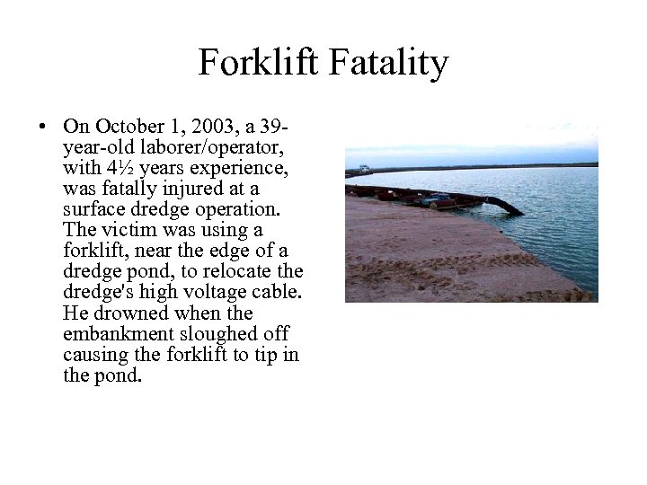 Forklift Fatality • On October 1, 2003, a 39 year-old laborer/operator, with 4½ years