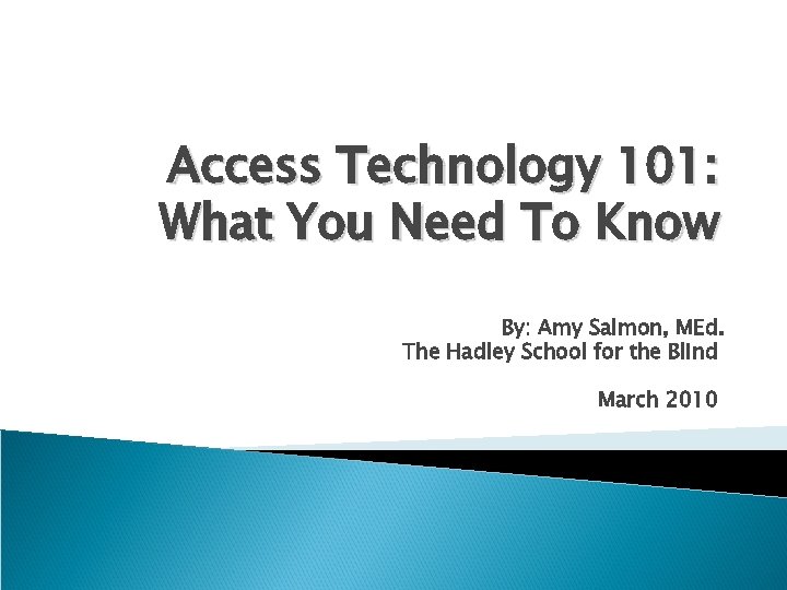 Access Technology 101: What You Need To Know By: Amy Salmon, MEd. The Hadley