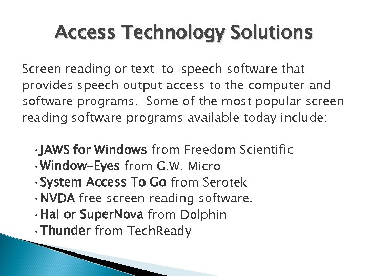 Access Technology Solutions Screen reading or text-to-speech software that provides speech output access to