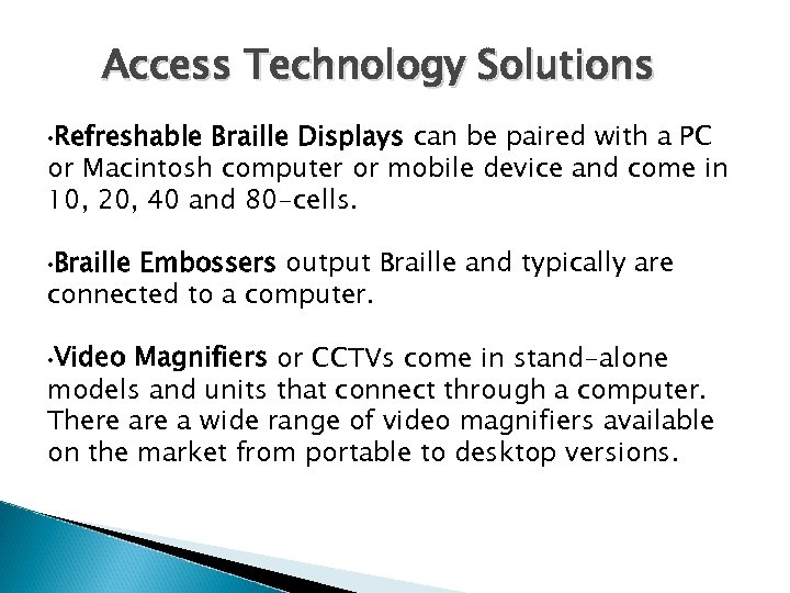 Access Technology Solutions • Refreshable Braille Displays can be paired with a PC or