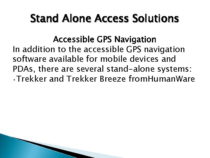 Stand Alone Access Solutions Accessible GPS Navigation In addition to the accessible GPS navigation
