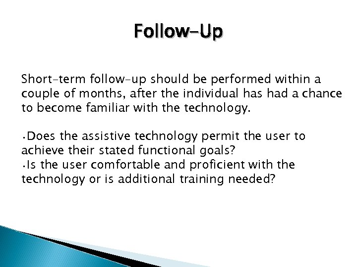 Follow-Up Short-term follow-up should be performed within a couple of months, after the individual