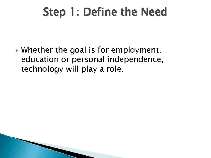 Step 1: Define the Need Whether the goal is for employment, education or personal
