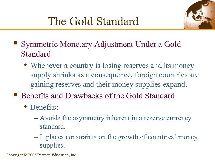 The Gold Standard § Symmetric Monetary Adjustment Under a Gold Standard • Whenever a