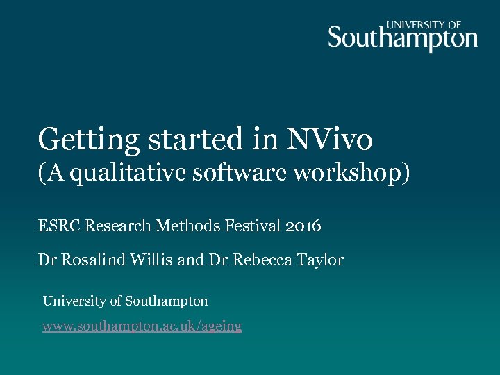 Getting started in NVivo (A qualitative software workshop) ESRC Research Methods Festival 2016 Dr