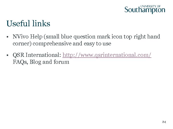 Useful links • NVivo Help (small blue question mark icon top right hand corner)