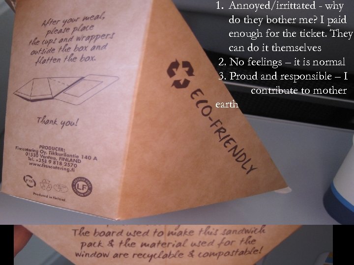 1. Annoyed/irrittated - why do they bother me? I paid enough for the ticket.