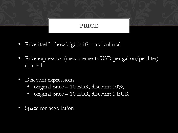 PRICE • Price itself – how high is it? – not cultural • Price