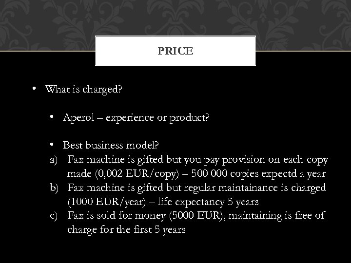PRICE • What is charged? • Aperol – experience or product? • Best business