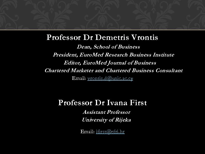 Professor Dr Demetris Vrontis Dean, School of Business President, Euro. Med Research Business Institute