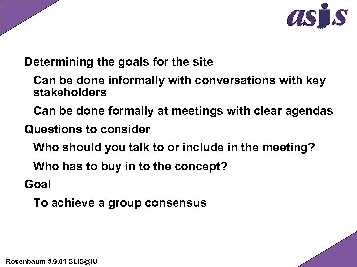 Determining the goals for the site Can be done informally with conversations with key