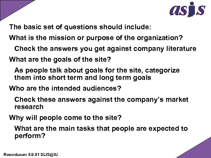 The basic set of questions should include: What is the mission or purpose of