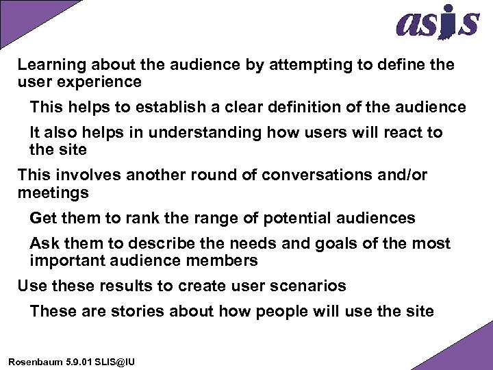 Learning about the audience by attempting to define the user experience This helps to