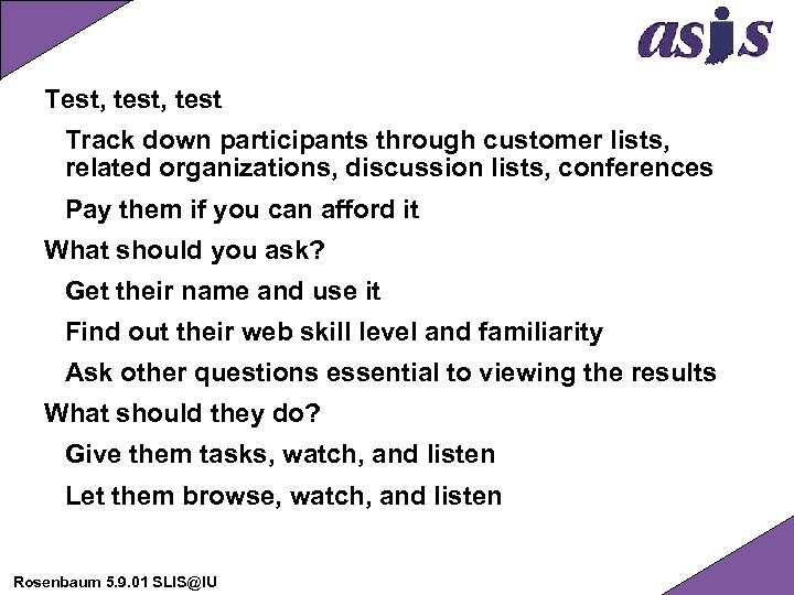 Test, test Track down participants through customer lists, related organizations, discussion lists, conferences Pay