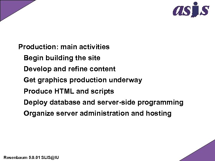 Production: main activities Begin building the site Develop and refine content Get graphics production