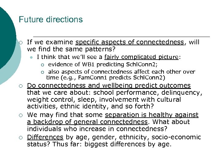 Future directions ¡ If we examine specific aspects of connectedness, will we find the