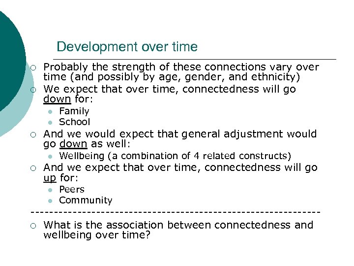 Development over time ¡ ¡ Probably the strength of these connections vary over time
