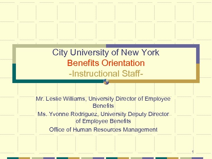 City University of New York Benefits Orientation -Instructional Staff. Mr. Leslie Williams, University Director