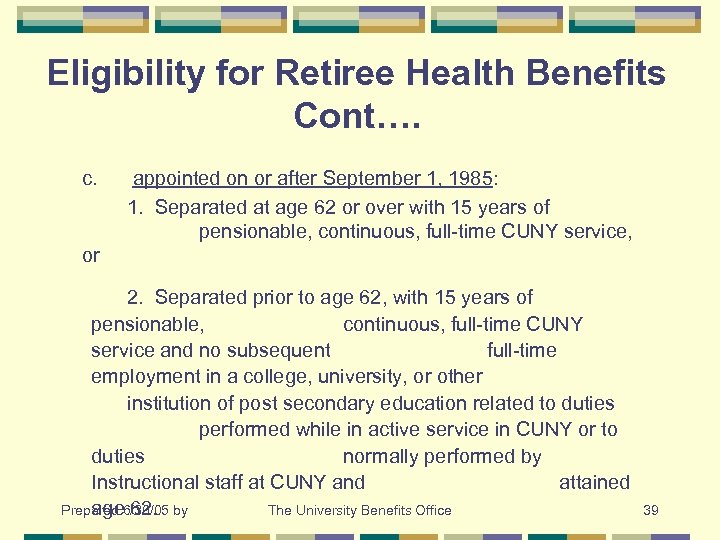 Eligibility for Retiree Health Benefits Cont…. c. appointed on or after September 1, 1985: