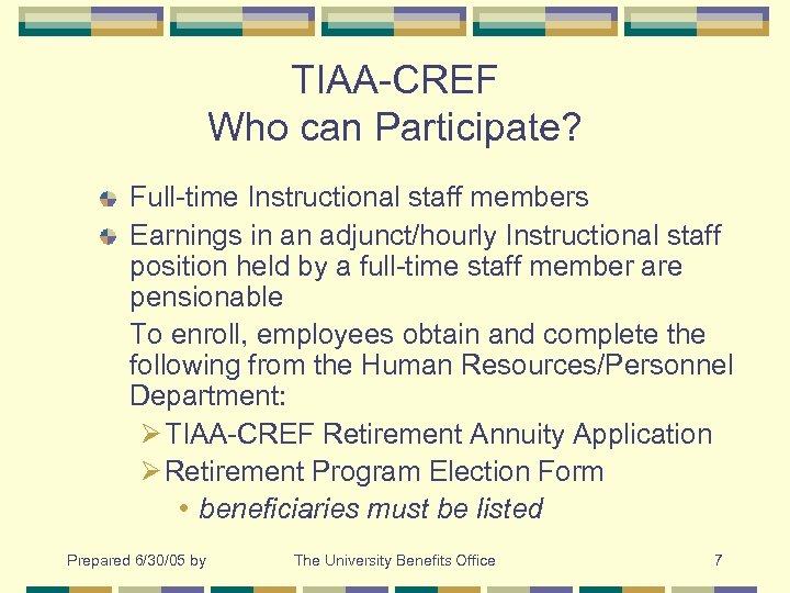TIAA-CREF Who can Participate? Full-time Instructional staff members Earnings in an adjunct/hourly Instructional staff