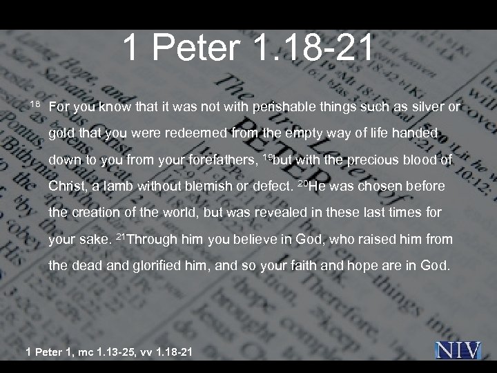 1 Peter 1. 18 -21 18 For you know that it was not with