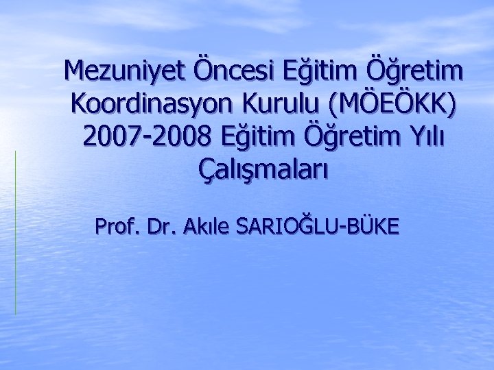 Mezuniyet Öncesi Eğitim Öğretim Koordinasyon Kurulu (MÖEÖKK) 2007 -2008 Eğitim Öğretim Yılı Çalışmaları Prof.