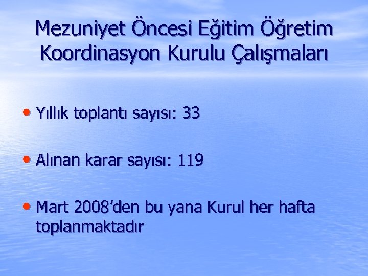 Mezuniyet Öncesi Eğitim Öğretim Koordinasyon Kurulu Çalışmaları • Yıllık toplantı sayısı: 33 • Alınan