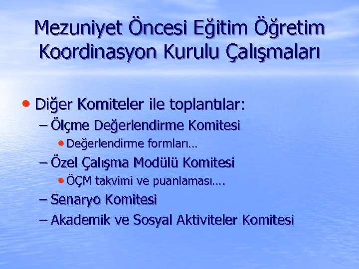 Mezuniyet Öncesi Eğitim Öğretim Koordinasyon Kurulu Çalışmaları • Diğer Komiteler ile toplantılar: – Ölçme