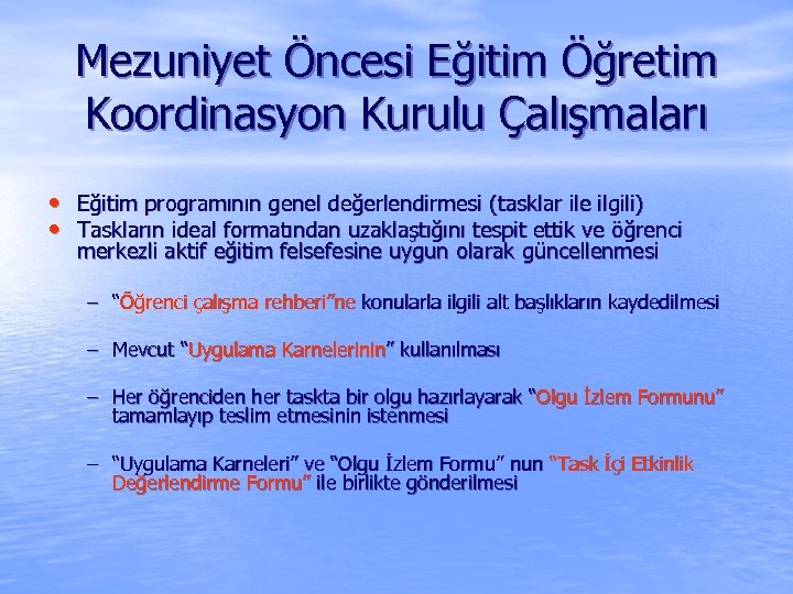 Mezuniyet Öncesi Eğitim Öğretim Koordinasyon Kurulu Çalışmaları • • Eğitim programının genel değerlendirmesi (tasklar