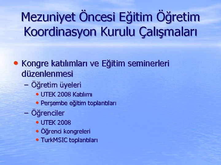 Mezuniyet Öncesi Eğitim Öğretim Koordinasyon Kurulu Çalışmaları • Kongre katılımları ve Eğitim seminerleri düzenlenmesi