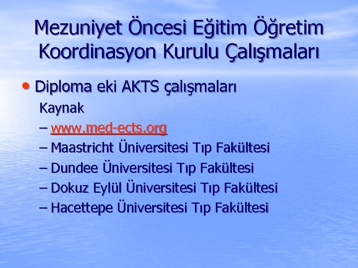 Mezuniyet Öncesi Eğitim Öğretim Koordinasyon Kurulu Çalışmaları • Diploma eki AKTS çalışmaları Kaynak –