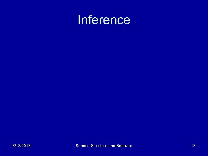 Inference 3/18/2018 Sunder, Structure and Behavior 13 