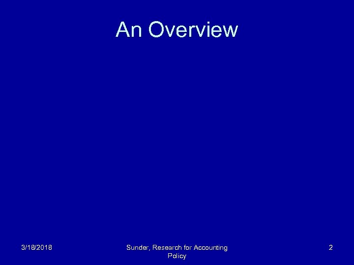 An Overview 3/18/2018 Sunder, Research for Accounting Policy 2 