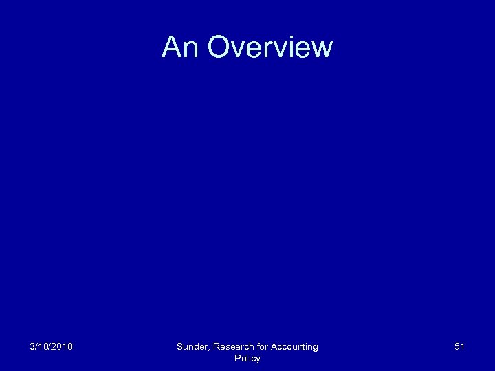 An Overview 3/18/2018 Sunder, Research for Accounting Policy 51 