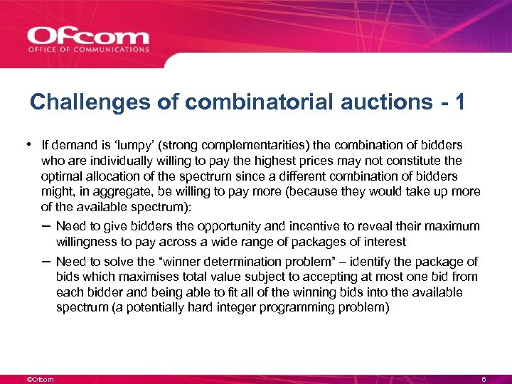 Challenges of combinatorial auctions - 1 • If demand is ‘lumpy’ (strong complementarities) the