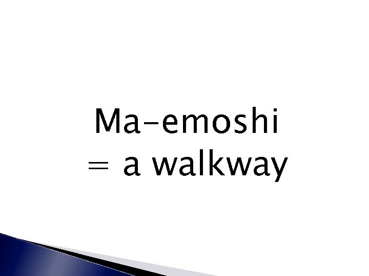 Ma-emoshi = a walkway 
