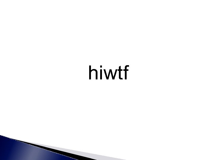 hiwtf 