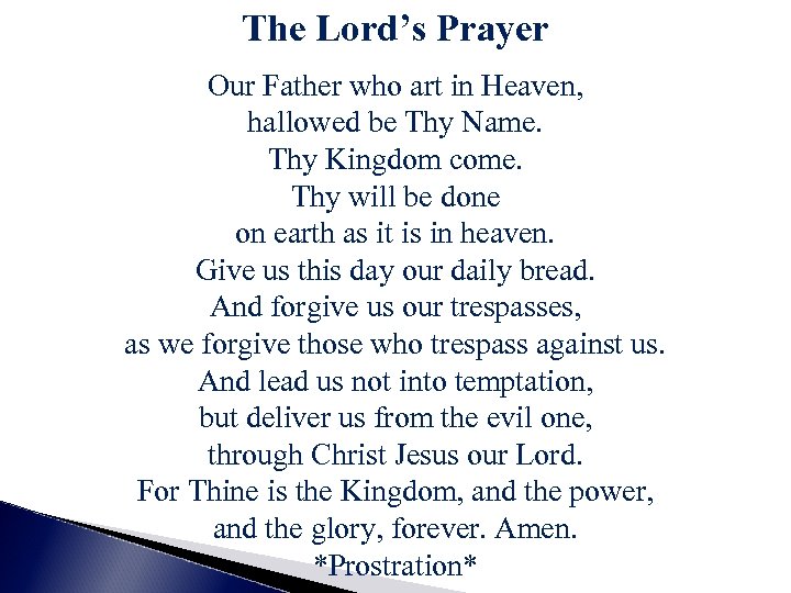 The Lord’s Prayer Our Father who art in Heaven, hallowed be Thy Name. Thy