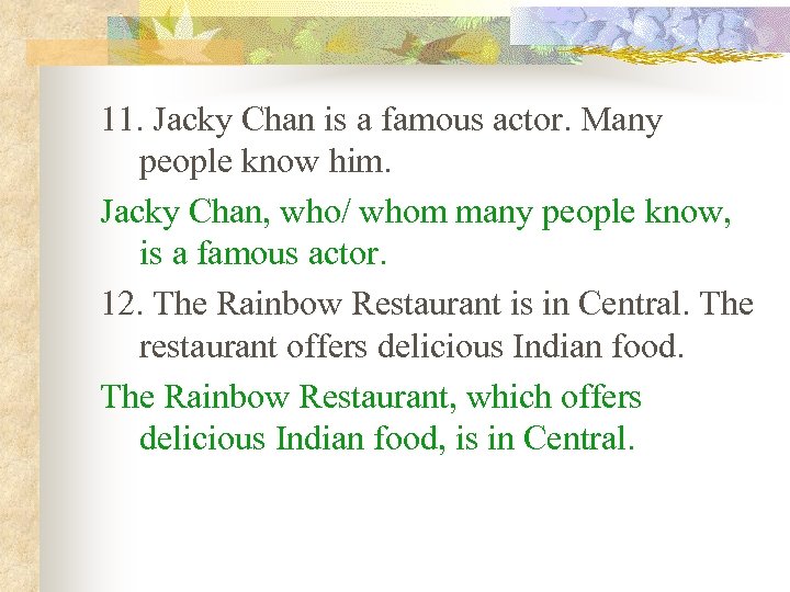 11. Jacky Chan is a famous actor. Many people know him. Jacky Chan, who/