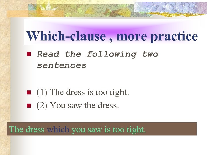 Which-clause , more practice n Read the following two sentences n (1) The dress