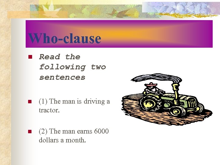 Who-clause n Read the following two sentences n (1) The man is driving a